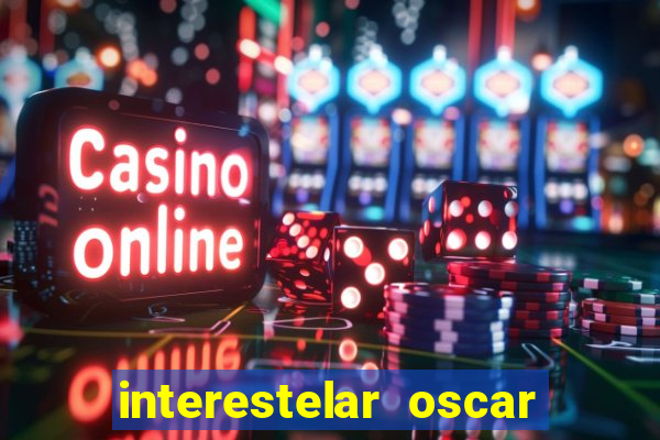 interestelar oscar interestelar quantos oscar